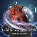 [Spanish] - La Magia del Corazón Audiobook