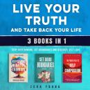 Live Your Truth and Take Back Your Life (3 books in 1): Stop Overthinking, Set Boundaries and Discover Self-Love Audiobook