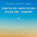 [Spanish] - Sonetos del amor oscuro - Diván del Tamarit Audiobook