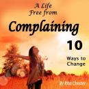 Complaining: A Life Free from Complaining Audiobook