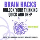 Brain Hacks: Unlock Your Thinking - Quick and Deep: Think Smarter: Powerful Audio Lessons for Unlock Audiobook