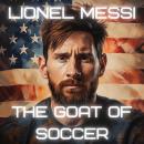 Lionel Messi: The G.O.A.T. of Soccer Audiobook