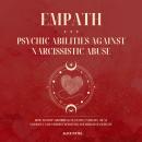 Empath - Psychic Abilities Against Narcissistic Abuse: How to Stop Absorbing Negative Energies - Hea Audiobook