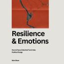 Resilience And Emotions: How to Face a Crisis And Turn It Into Positive Change Audiobook
