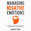 Cover of Managing Negative Emotions: Stop Anger, Stress, Anxiety and Other Intrusive Feelings From Controlling Your Life and Achieve Inner Peace