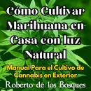 [Spanish] - Cómo Cultivar Marihuana en Casa con luz Natural: Manual Para el Cultivo de Cannabis en E Audiobook