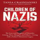 Children of Nazis: The Sons and Daughters of Himmler, Goring, Hoss, Mengle, and Others Living with a Audiobook