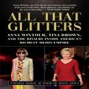 All That Glitters: Anna Wintour, Tina Brown, and the Rivalry Inside America's Richest Media Empire Audiobook