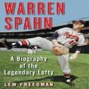 Warren Spahn: A Biography of the Legendary Lefty Audiobook