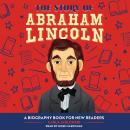 The Story of Abraham Lincoln: An Inspiring Biography for Young Readers Audiobook
