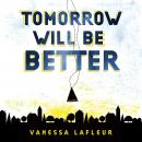 Tomorrow Will Be Better Audiobook