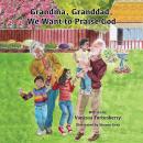 Grandma, Granddad, We Want to Praise God Audiobook