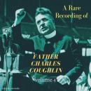 A Rare Recording of Father Charles Coughlin - Vol. 4 Audiobook