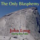 The Only Blasphemy Audiobook
