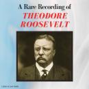 A Rare Recording of Theodore Roosevelt Audiobook