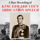 A Rare Recording of King Edward VIII's Abdication Speech Audiobook