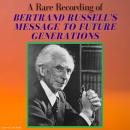 A Rare Recording of Bertrand Russell's Message To Future Generations Audiobook