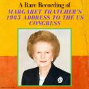 A Rare Recording of Margaret Thatcher's 1985 Speech To The US Congress Audiobook