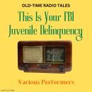 Old-Time Radio Tales: This Is Your FBI - Juvenile Delinquency Audiobook