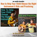 An Audio Bundle: Kids and Practicing & How To Help Your Child Choose The Right Instrument Audiobook