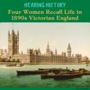 Hearing History: Four Women Recall Life in 1890s Victorian England Audiobook