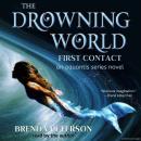 The Drowning World, First Contact: An Aquantis Series Novel Audiobook