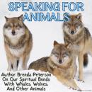 Speaking for Animals: Author Brenda Peterson On Our Spiritual Bonds With Whales, Wolves, Birds, and  Audiobook