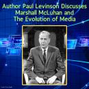 Author Paul Levinson Discusses Marshall McLuhan and The Evolution of Media Audiobook