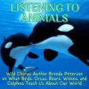 Listening to Animals:  Wild Chorus Author Brenda Peterson On What Birds, Orcas, Bears, Wolves, and D Audiobook