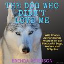 The Dog Who Didn’t Love Me: Wild Chorus Author Brenda Peterson on our Bonds with Dogs, Wolves, and D Audiobook