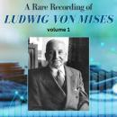 A Rare Recording of Ludwig von Mises - Volume 1 Audiobook