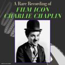 A Rare Recording of Film Icon Charlie Chaplin Audiobook