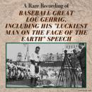 A Rare Recording of Baseball Great Lou Gehrig, Including His 