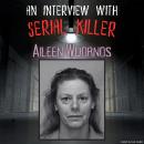 An Interview with Serial Killer Aileen Wuornos Audiobook