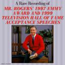 A Rare Recording of Mr. Rogers' 1997 Emmy Award and 1999 Television Hall of Fame Acceptance Speeches Audiobook