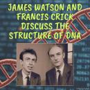 James Watson and Francis Crick Discuss the Structure of DNA Audiobook