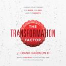 The Transformation Factor: Leading Your Company for Good, for God, and for Growth Audiobook