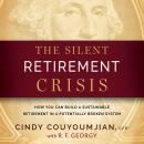 The Silent Retirement Crisis: How You Can Build a Sustainable Retirement in a Potentially Broken Sys Audiobook