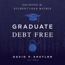 Graduate Debt Free: Escaping the Student Loan Matrix Audiobook