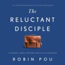 The Reluctant Disciple: A Parable about Reconciling Faith and Business Audiobook