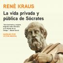 La vida privada y pública de Sócrates (The Private and Public Life of Socrates) Audiobook