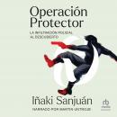 Operación Protector (Operation Guard): La Infiltración Policialal Descubierto (Police Infiltration U Audiobook