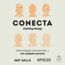 Conecta (Getting Along): Cómo trabajar (y llevarse bien...) con cualquier persona (How to Work with  Audiobook