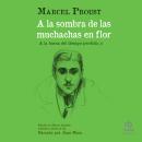 [Spanish] - A la sombra de las muchachas en flor: A la busca del tiempo perdido (part II) Audiobook