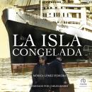 [Spanish] - La isla congelada: La Habana, historia, misterio, amistad, amor y vidas truncadas (Havana, history, mystery, friendship, love and truncated lives) Audiobook
