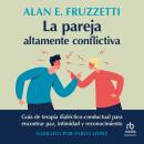 [Spanish] - La pareja altamente conflictiva (The High-Conflict Couple): Guía de terapia dialéctico-c Audiobook