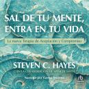 [Spanish] - Sal de tu mente, entra en tu vida (Get Out of Your Mind and Into Your Life) Audiobook