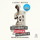 [Spanish] - Los hombres que odian a las mujeres (Men Who Hate Women): Incels, artistas de la seducci Audiobook