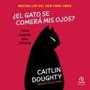 [Spanish] - ¿El gato se comerá mis ojos? (Will My Cat Eat My Eyeballs?): Y otras preguntas sobre cad Audiobook