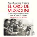 [Spanish] - El oro de Mussolini (Mussolini's Gold): Cómo la República planeó vender parte de España  Audiobook